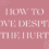 How to Love Despite the Hurt